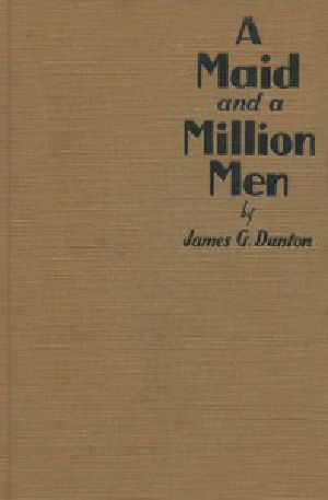 [Gutenberg 45351] • A Maid and a Million Men / the candid confessions of Leona Canwick, censored indiscreetly by James G. Dunton